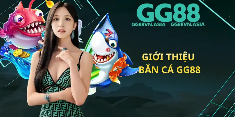 Giới Thiệu Bắn Cá GG88